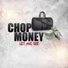 Let Me See - Chop money - Single
